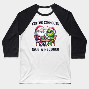 Coffee connects nice & naughty - Grinch & Santa Baseball T-Shirt